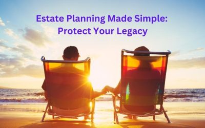 Estate Planning Made Simple: Protect Your Legacy