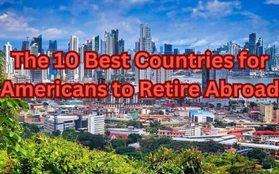 10 Best Countries for Americans to Retire Abroad